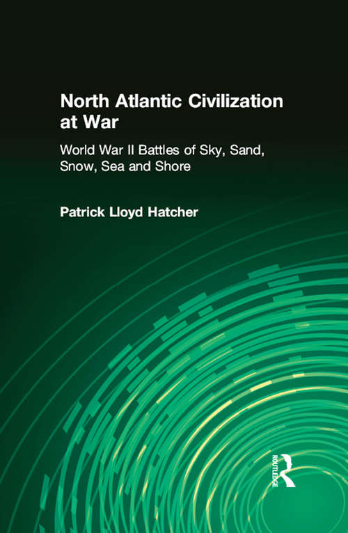 Book cover of North Atlantic Civilization at War: World War II Battles of Sky, Sand, Snow, Sea and Shore