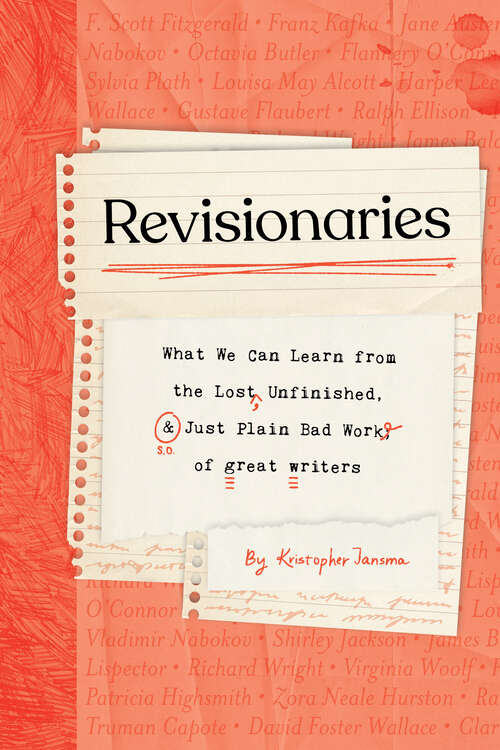 Book cover of Revisionaries: What We Can Learn from the Lost, Unfinished, and Just Plain Bad Work of Great Writers