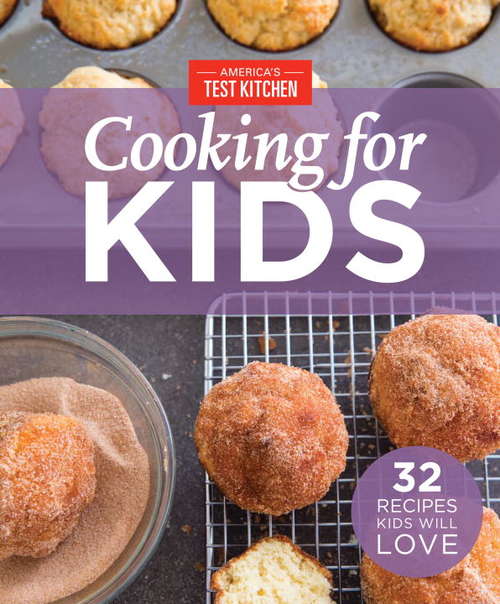 Book cover of America's Test Kitchen's Cooking For Kids: 32 Recipes Kids Will Love