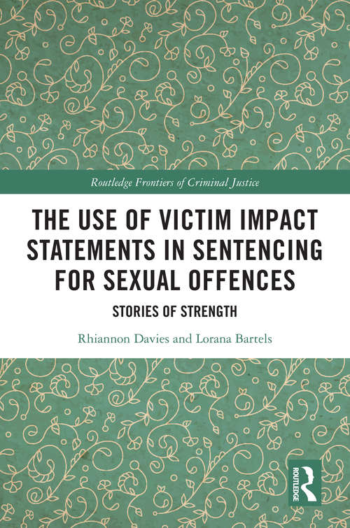 Book cover of The Use of Victim Impact Statements in Sentencing for Sexual Offences: Stories of Strength (Routledge Frontiers of Criminal Justice)