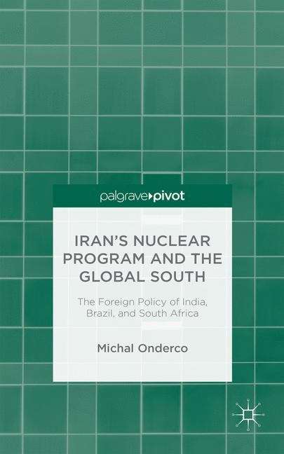 Book cover of Iran’s Nuclear Program and the Global South: The Foreign Policy Of India, Brazil, And South Africa