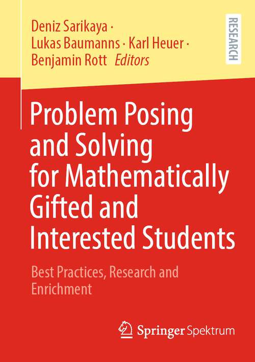 Book cover of Problem Posing and Solving for Mathematically Gifted and Interested Students: Best Practices, Research and Enrichment (1st ed. 2023)