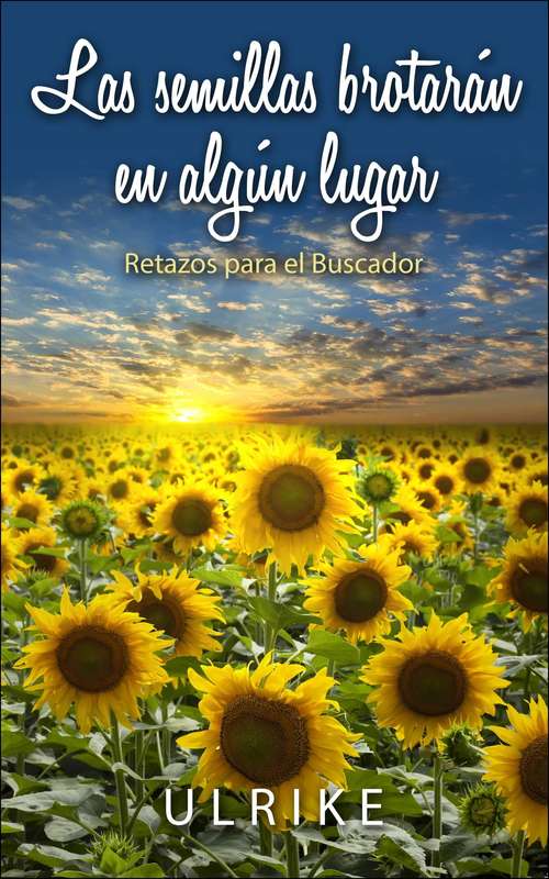 Book cover of Las Semillas Brotarán En Algún Lugar... Retazos Para El Buscador