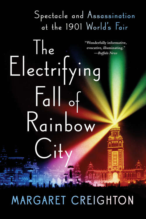 Book cover of The Electrifying Fall of Rainbow City: Spectacle and Assassination at the 1901 World's Fair