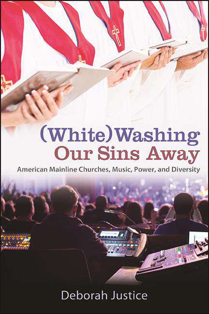 Book cover of (White)Washing Our Sins Away: American Mainline Churches, Music, Power, and Diversity