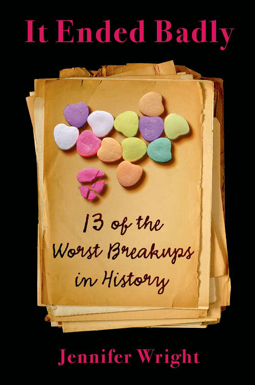 Book cover of It Ended Badly: 13 of the Worst Breakups in History