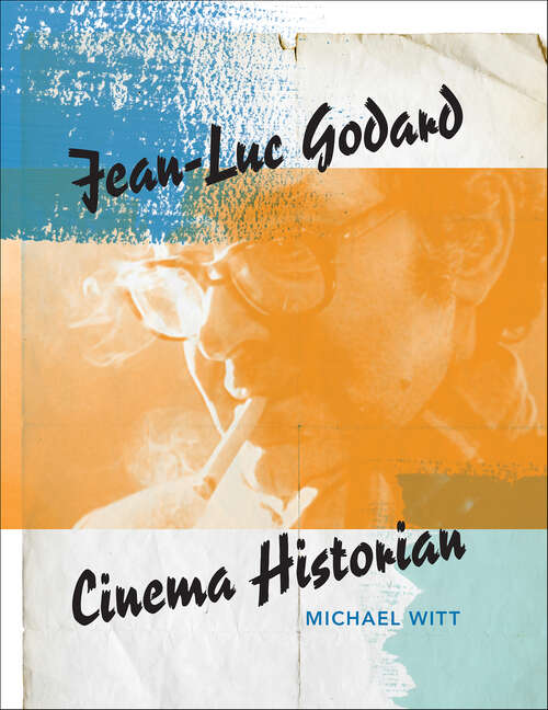 Book cover of Jean-Luc Godard, Cinema Historian