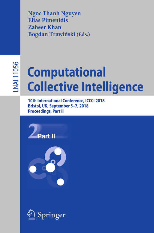 Book cover of Computational Collective Intelligence: 10th International Conference, ICCCI 2018, Bristol, UK, September 5-7, 2018, Proceedings, Part II (Lecture Notes in Computer Science #11056)
