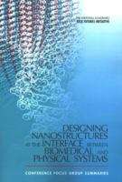 Book cover of The National Academies Keck Futures Initiative Designing Nanostructures At The Interface Between Biomedical And Physical Systems: Conference Focus Group Summaries