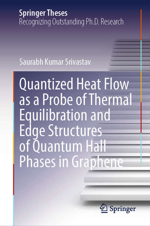 Book cover of Quantized Heat Flow as a Probe of Thermal Equilibration and Edge Structures of Quantum Hall Phases in Graphene (Springer Theses)