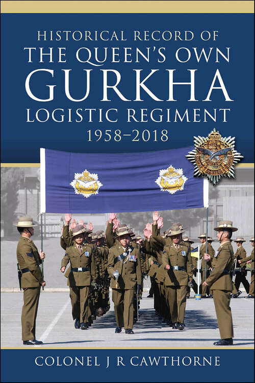 Book cover of Historical Record of The Queen’s Own Gurkha Logistic Regiment, 1958–2018