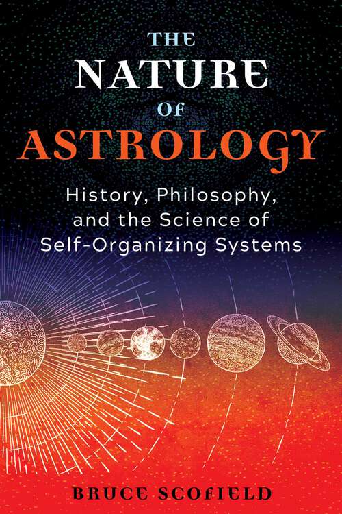 Book cover of The Nature of Astrology: History, Philosophy, and the Science of Self-Organizing Systems