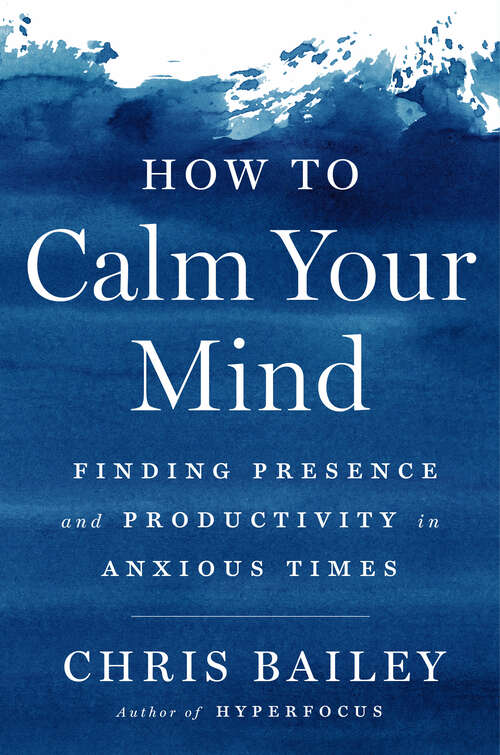 Book cover of How to Calm Your Mind: Finding Presence and Productivity in Anxious Times