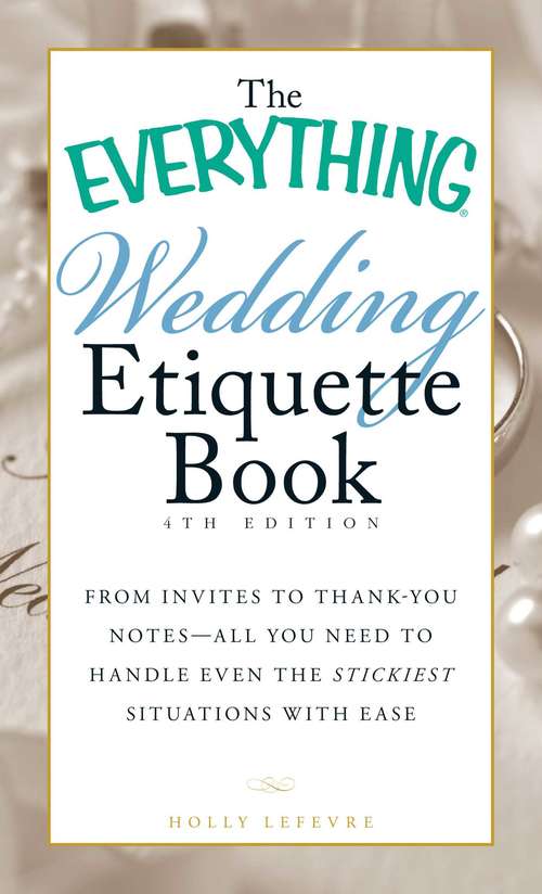 Book cover of The Everything Wedding Etiquette Book: From Invites to Thank-you Notes - All You Need to Handle Even the Stickiest Situations with Ease