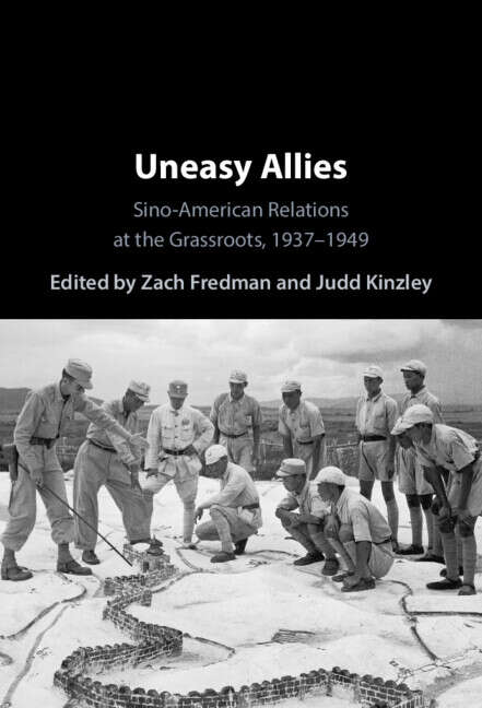 Book cover of Uneasy Allies: Sino-American Relations at the Grassroots, 1937–1949