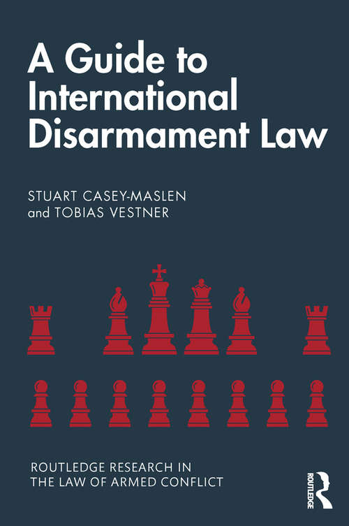 Book cover of A Guide to International Disarmament Law (Routledge Research in the Law of Armed Conflict)