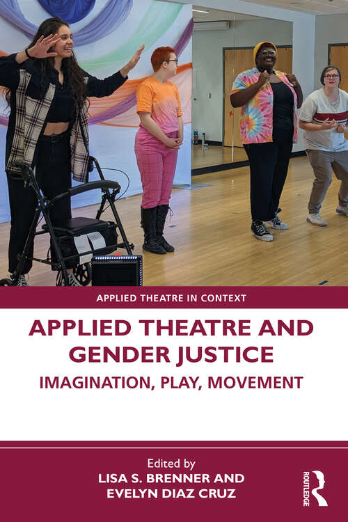 Book cover of Applied Theatre and Gender Justice: Imagination, Play, Movement (Applied Theatre in Context)