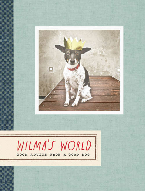 Book cover of Wilma's World: Good Advice from a Good Dog