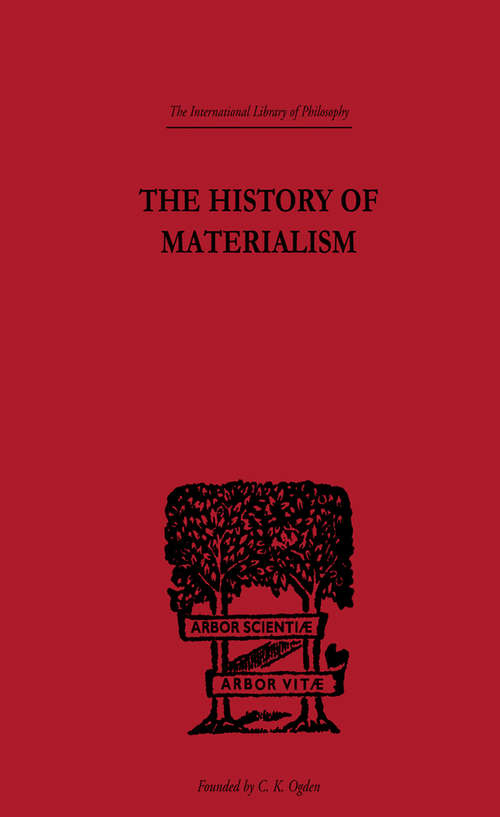 Book cover of The History of Materialism: And Criticism Of Its Present Importance (classic Reprint) (International Library of Philosophy)