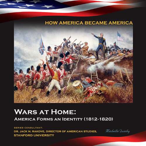 Book cover of Wars at Home: America Forms an Identity (1812-1820) (How America Became America)