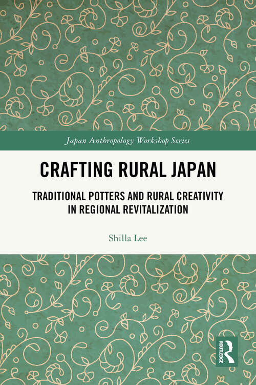 Book cover of Crafting Rural Japan: Traditional Potters and Rural Creativity in Regional Revitalization (Japan Anthropology Workshop Series)