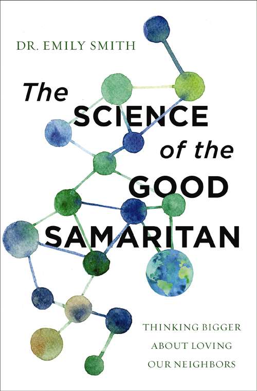 Book cover of The Science of the Good Samaritan: Thinking Bigger about Loving Our Neighbors