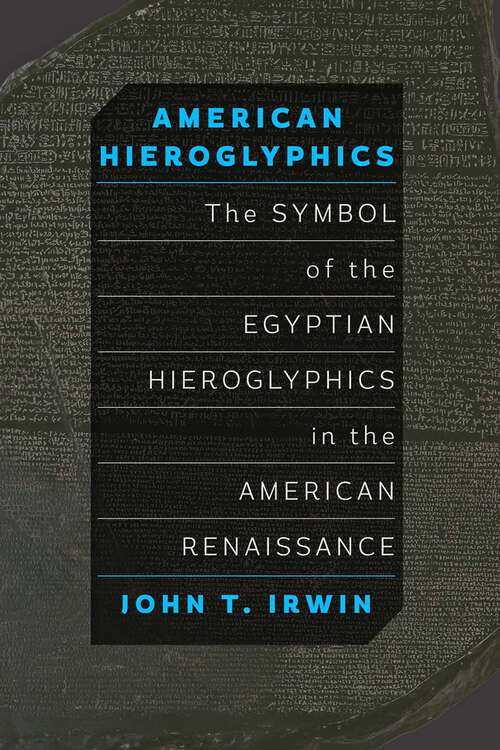 Book cover of American Hieroglyphics: The Symbol of the Egyptian Hieroglyphics in the American Renaissance