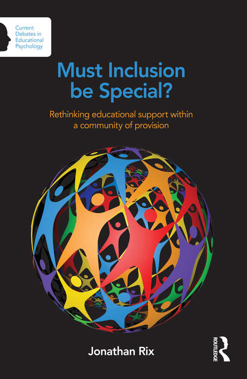 Book cover of Must Inclusion be Special?: Rethinking educational support within a community of provision (Current Debates in Educational Psychology)