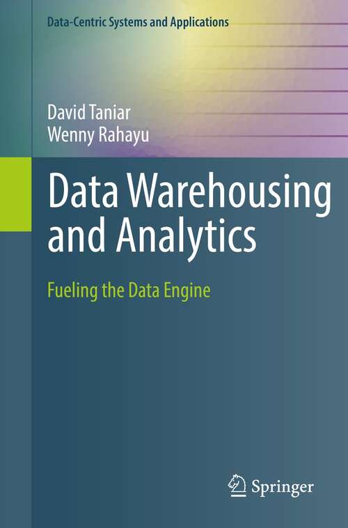 Book cover of Data Warehousing and Analytics: Fueling the Data Engine (1st ed. 2021) (Data-Centric Systems and Applications)