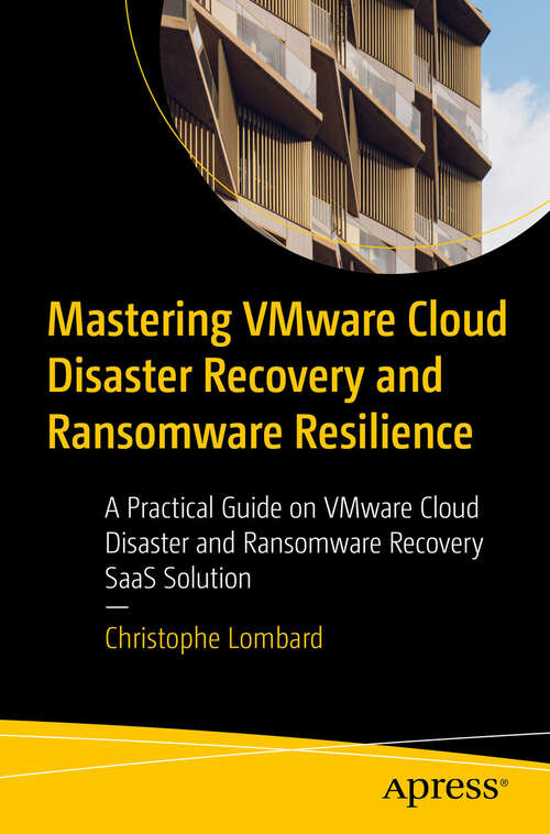 Book cover of Mastering VMware Cloud Disaster Recovery and Ransomware Resilience: A Practical Guide on VMware Cloud Disaster and Ransomware Recovery SaaS Solution (First Edition)