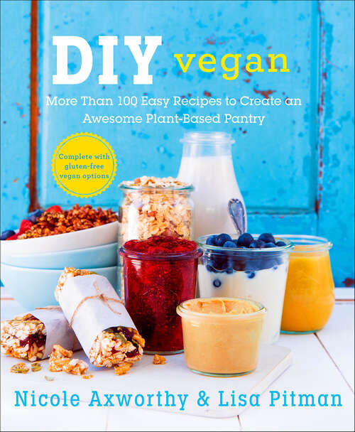 Book cover of DIY Vegan: More Than 100 Easy Recipes to Create an Awesome Plant-Based Pantry