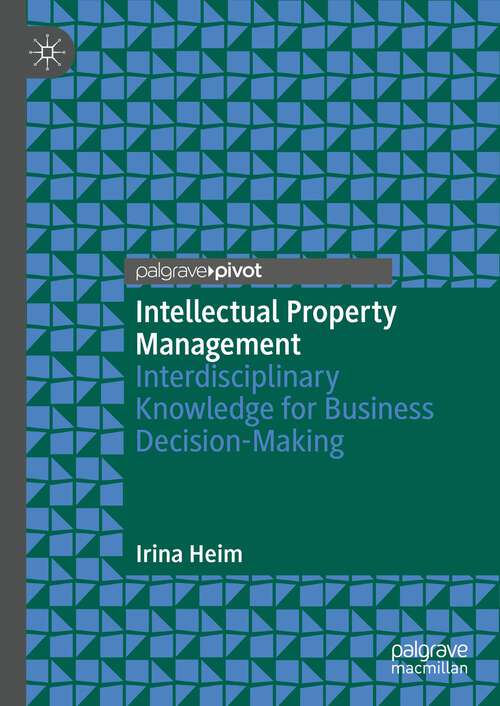 Book cover of Intellectual Property Management: Interdisciplinary Knowledge for Business Decision-Making (1st ed. 2023)