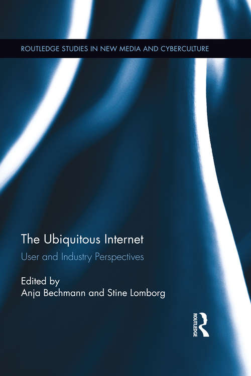 Book cover of The Ubiquitous Internet: User and Industry Perspectives (Routledge Studies in New Media and Cyberculture)