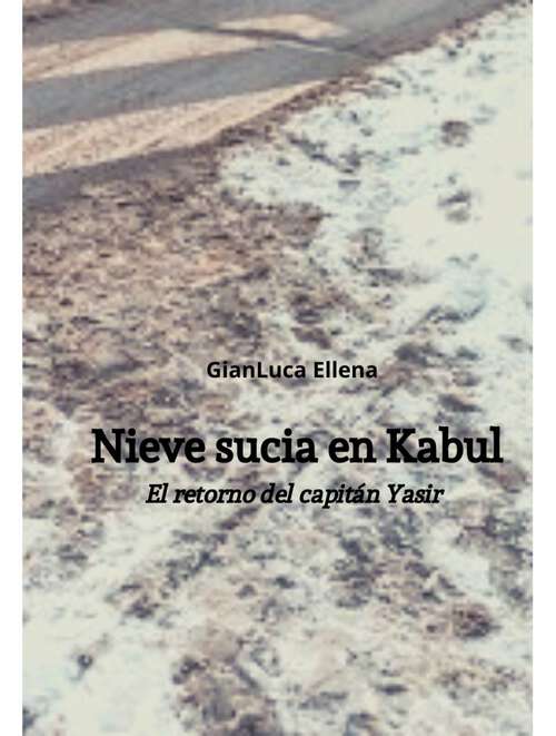 Book cover of Nieve sucia en Kabul: El retorno del capitán Yasir