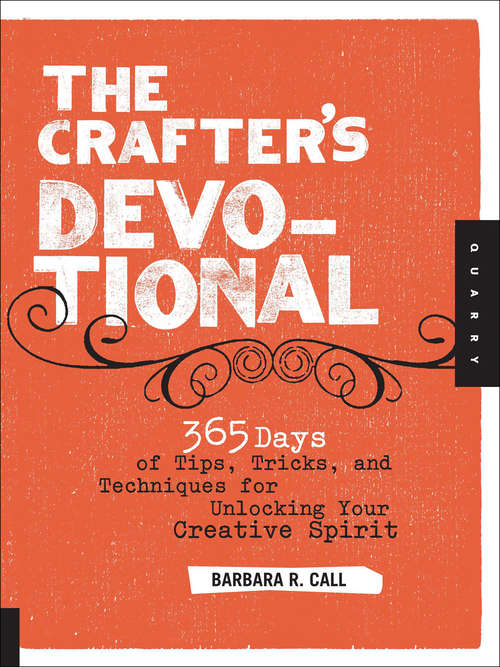 Book cover of The Crafter's Devotional: 365 Days of Tips, Tricks, and Techniques for Unlocking Your Creative Spirit