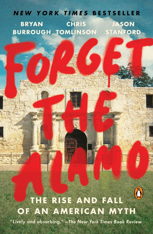 Book cover of Forget the Alamo: The Rise and Fall of an American Myth