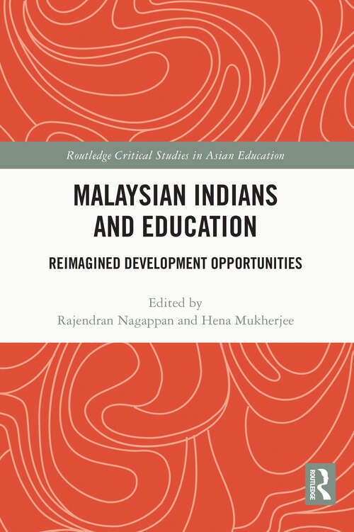 Book cover of Malaysian Indians and Education: Reimagined Development Opportunities (Routledge Critical Studies in Asian Education)