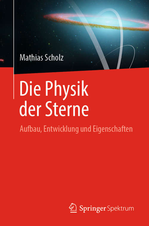 Book cover of Die Physik der Sterne: Aufbau, Entwicklung und Eigenschaften (1. Aufl. 2018)