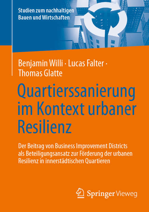 Book cover of Quartierssanierung im Kontext urbaner Resilienz: Der Beitrag von Business Improvement Districts als Beteiligungsansatz zur Förderung der urbanen Resilienz in innerstädtischen Quartieren (Studien zum nachhaltigen Bauen und Wirtschaften)