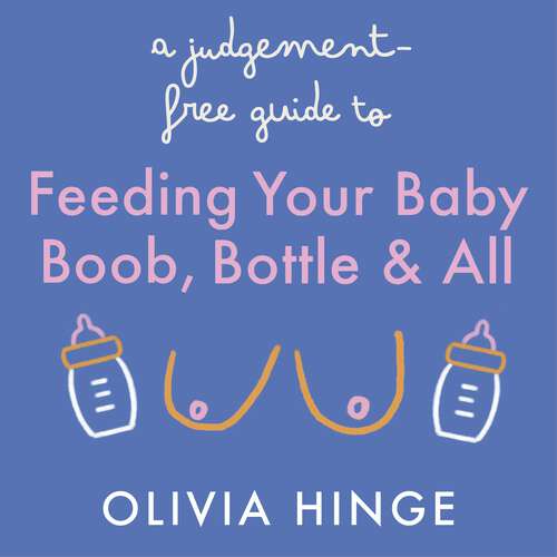 Book cover of A Judgement-Free Guide to Feeding Your Baby: Boob, bottle and all