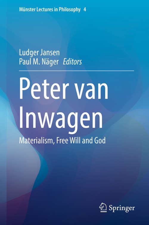 Book cover of Peter van Inwagen: Materialism, Free Will and God (1st ed. 2018) (Münster Lectures in Philosophy #4)