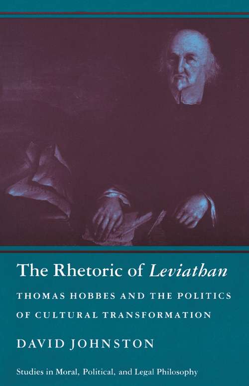 Book cover of The Rhetoric of Leviathan: Thomas Hobbes and the Politics of Cultural Transformation (Studies in Moral, Political, and Legal Philosophy #1)