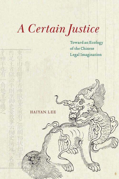 Book cover of A Certain Justice: Toward an Ecology of the Chinese Legal Imagination