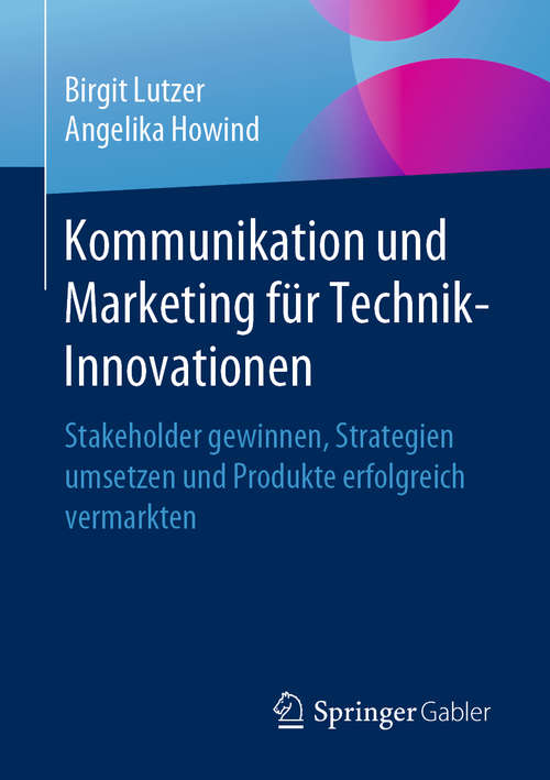 Book cover of Kommunikation und Marketing für Technik-Innovationen: Stakeholder gewinnen, Strategien umsetzen und Produkte erfolgreich vermarkten (1. Aufl. 2020)