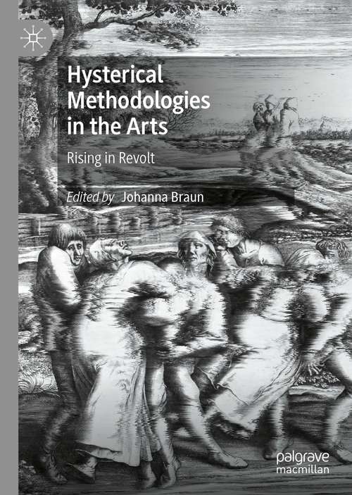 Book cover of Hysterical Methodologies in the Arts: Rising in Revolt (1st ed. 2021)