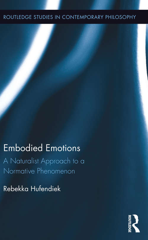 Book cover of Embodied Emotions: A Naturalist Approach to a Normative Phenomenon (Routledge Studies in Contemporary Philosophy)