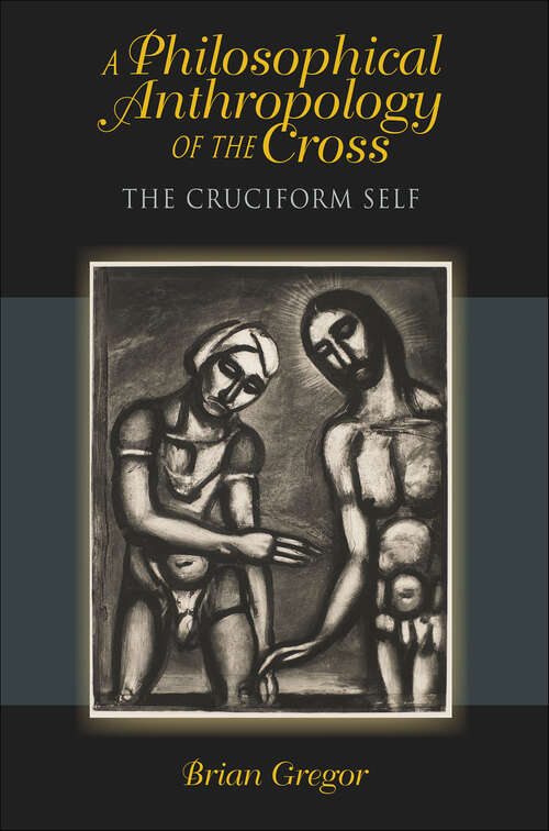 Book cover of A Philosophical Anthropology of the Cross: The Cruciform Self (Philosophy of Religion)