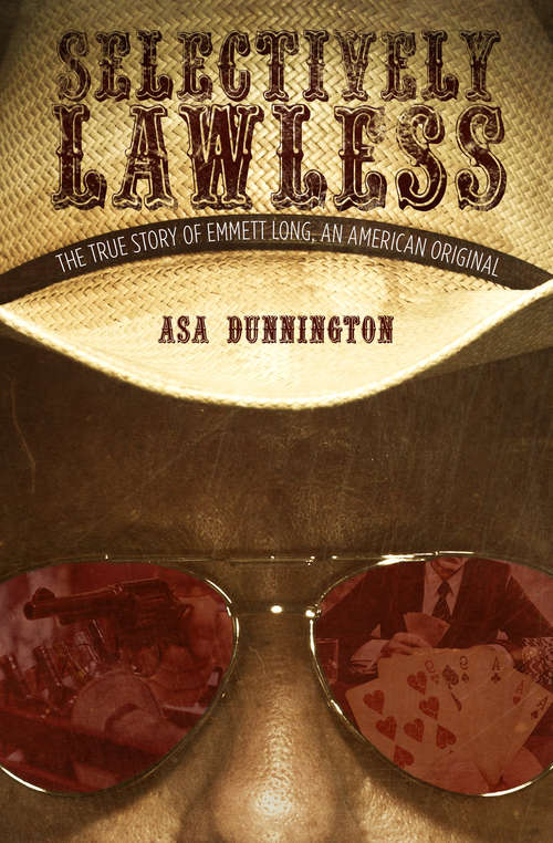 Book cover of Selectively Lawless: The True Story of Emmett Long, an American Original