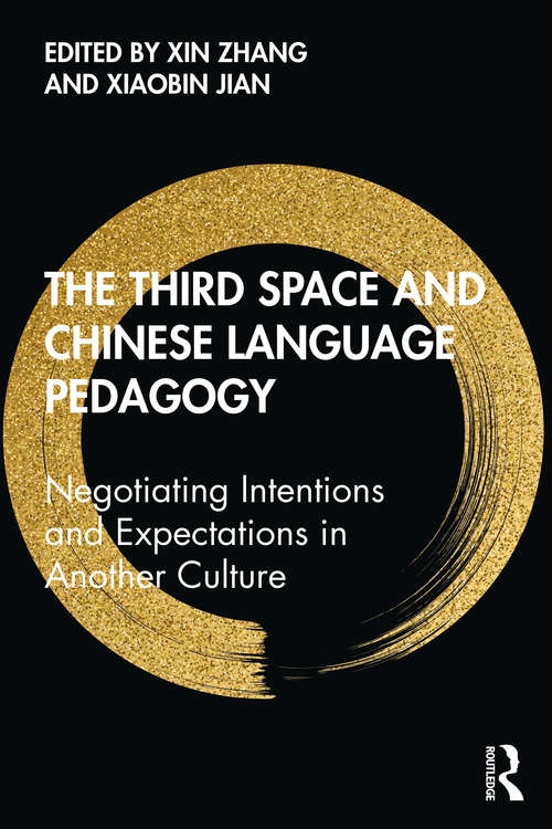 Book cover of The Third Space and Chinese Language Pedagogy: Negotiating Intentions and Expectations in Another Culture