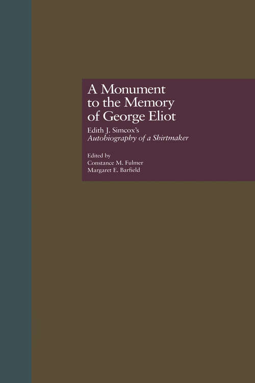 Book cover of A Monument to the Memory of George Eliot: Edith J. Simcox's Autobiography of a Shirtmaker (Literature and Society in Victorian Britain: Vol. 4)